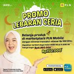 Nikmati Diskon Tambah Daya Lewat Promo Lebaran Ceria, Hanya dengan Belanja 100 Ribu di Marketplace PLN Mobile