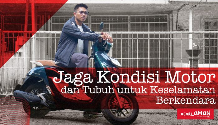 Jaga Kondisi Motor dan Tubuh untuk Keselamatan Berkendara